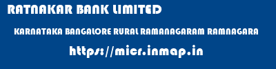 RATNAKAR BANK LIMITED  KARNATAKA BANGALORE RURAL RAMANAGARAM RAMNAGARA  micr code